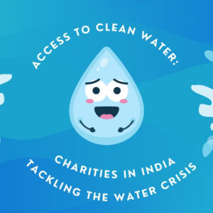 Access to Clean Water: Charities in India Tackling the Water Crisis